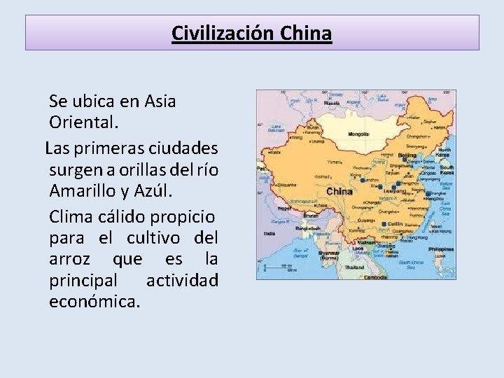 Civilización China Se ubica en Asia Oriental. Las primeras ciudades surgen a orillas del