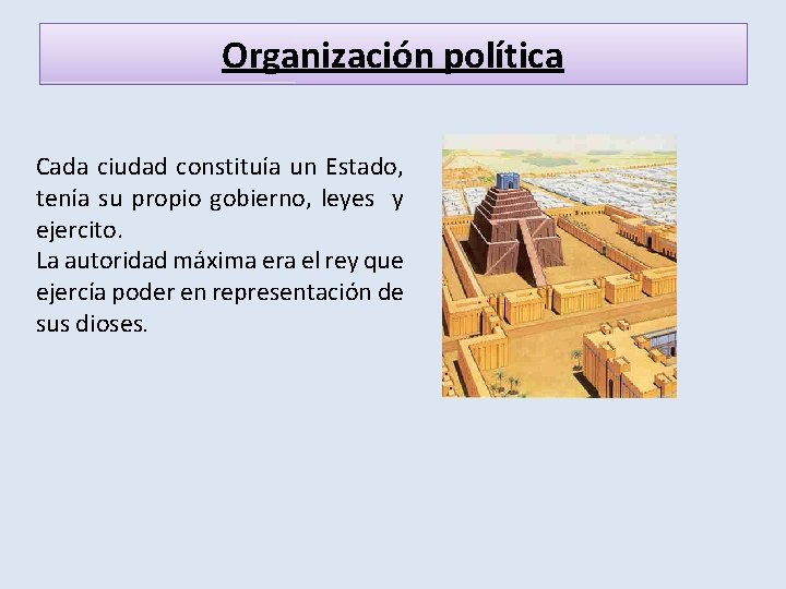 Organización política Cada ciudad constituía un Estado, tenía su propio gobierno, leyes y ejercito.