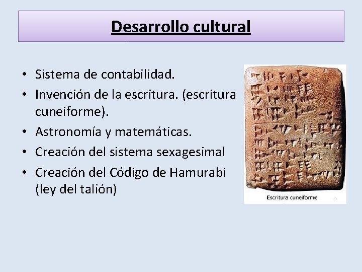 Desarrollo cultural • Sistema de contabilidad. • Invención de la escritura. (escritura cuneiforme). •