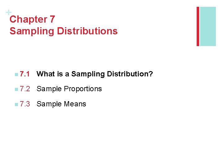 + Chapter 7 Sampling Distributions n 7. 1 What is a Sampling Distribution? n