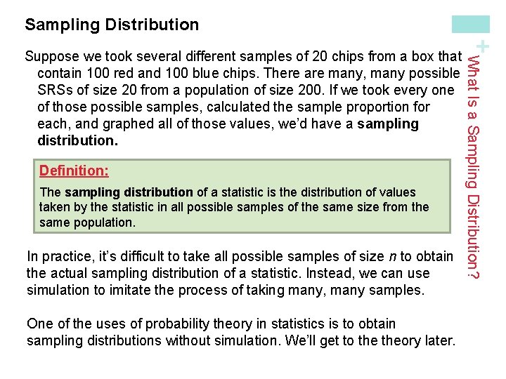 Definition: The sampling distribution of a statistic is the distribution of values taken by