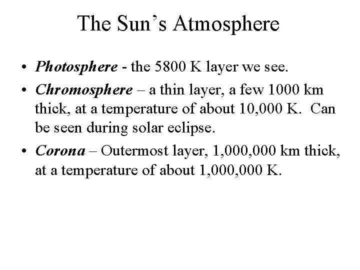 The Sun’s Atmosphere • Photosphere - the 5800 K layer we see. • Chromosphere