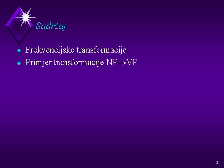 Sadržaj l l Frekvencijske transformacije Primjer transformacije NP®VP 2 