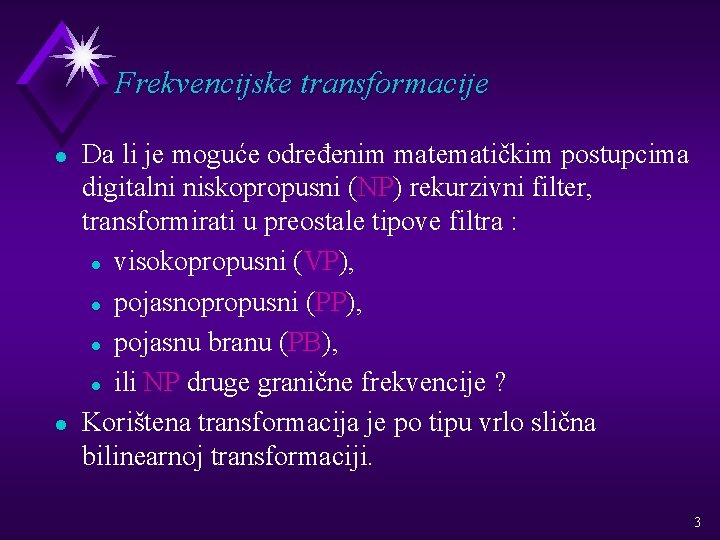 Frekvencijske transformacije l l Da li je moguće određenim matematičkim postupcima digitalni niskopropusni (NP)