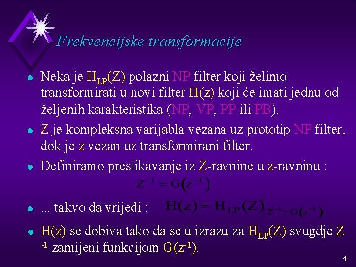 Frekvencijske transformacije l Neka je HLP(Z) polazni NP filter koji želimo transformirati u novi