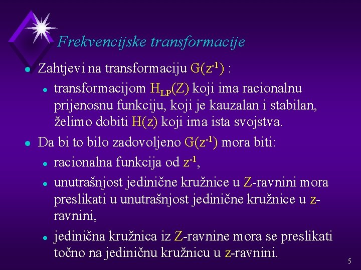 Frekvencijske transformacije l l Zahtjevi na transformaciju G(z-1) : l transformacijom H LP(Z) koji