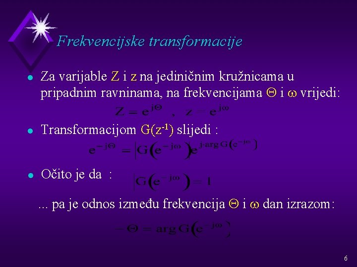 Frekvencijske transformacije l Za varijable Z i z na jediničnim kružnicama u pripadnim ravninama,