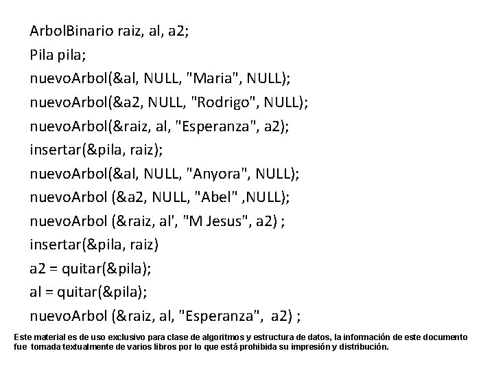 Arbol. Binario raiz, al, a 2; Pila pila; nuevo. Arbol(&al, NULL, "Maria", NULL); nuevo.