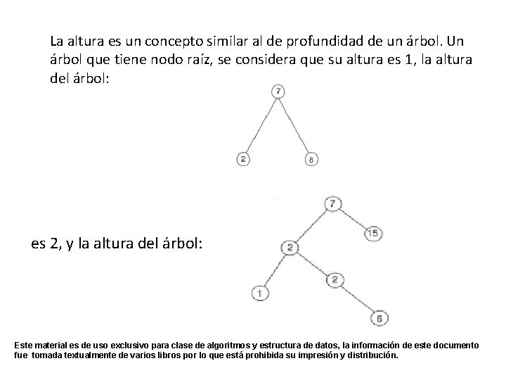 La altura es un concepto similar al de profundidad de un árbol. Un árbol