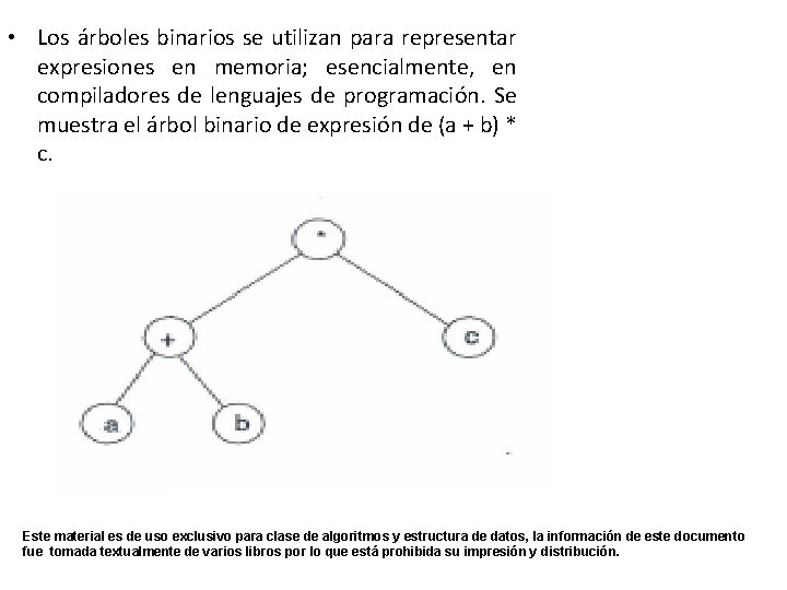  • Los árboles binarios se utilizan para representar expresiones en memoria; esencialmente, en