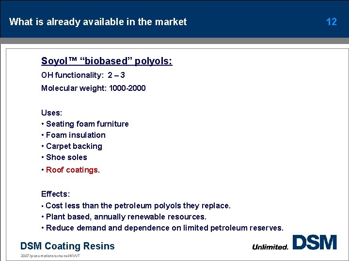 What is already available in the market Soyol™ “biobased” polyols: OH functionality: 2 –