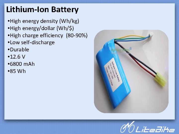 Lithium-Ion Battery • High energy density (Wh/kg) • High energy/dollar (Wh/$) • High charge