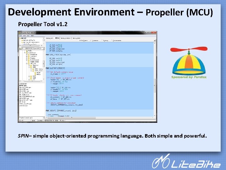 Development Environment – Propeller (MCU) Propeller Tool v 1. 2 SPIN– simple object-oriented programming