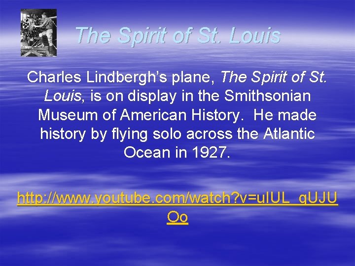 The Spirit of St. Louis Charles Lindbergh’s plane, The Spirit of St. Louis, is