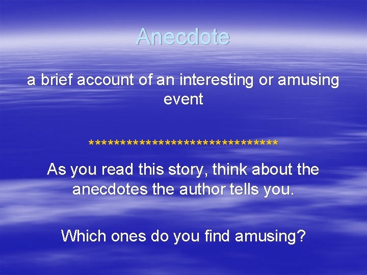 Anecdote a brief account of an interesting or amusing event *************** As you read