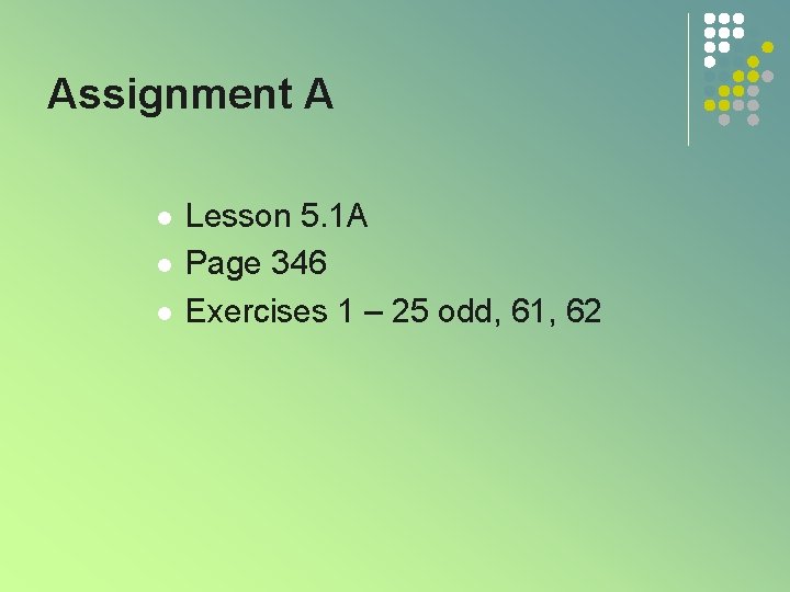 Assignment A l l l Lesson 5. 1 A Page 346 Exercises 1 –