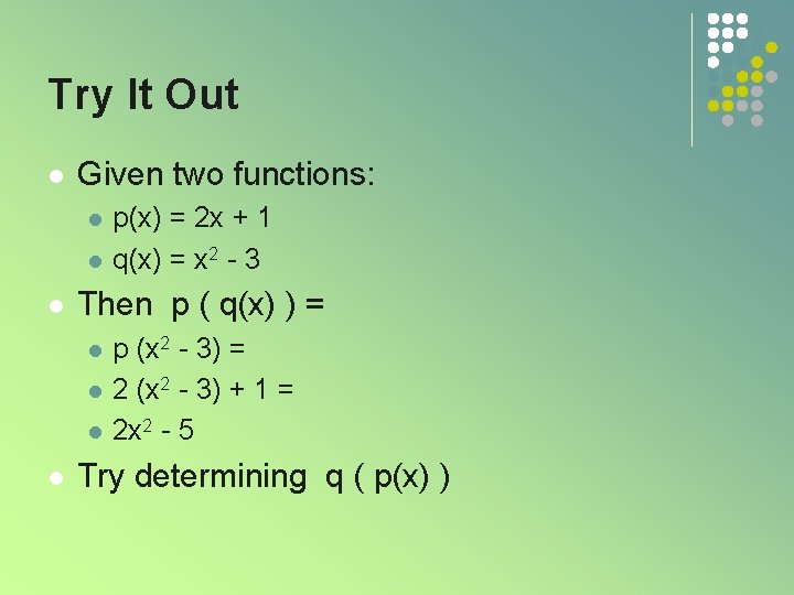 Try It Out l Given two functions: l l l Then p ( q(x)