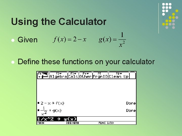 Using the Calculator l Given l Define these functions on your calculator 