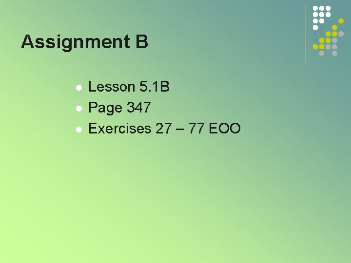 Assignment B l l l Lesson 5. 1 B Page 347 Exercises 27 –