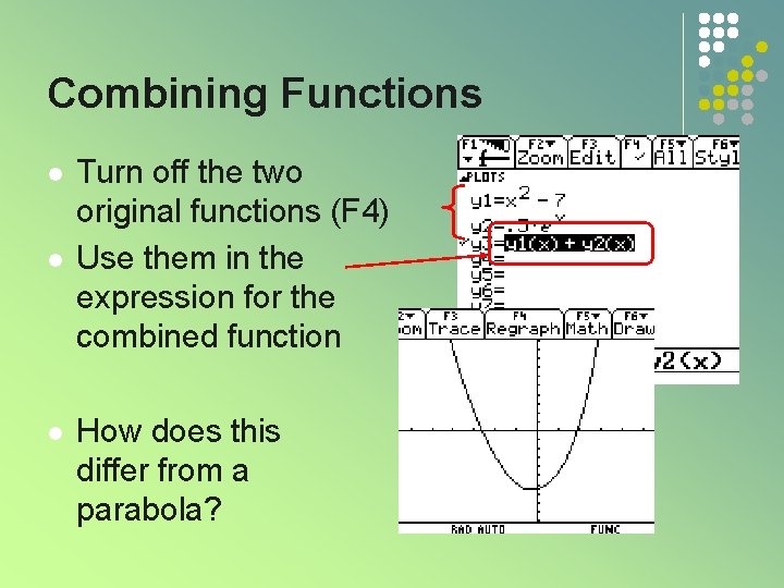 Combining Functions l l l Turn off the two original functions (F 4) Use