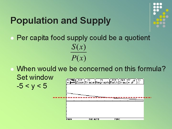 Population and Supply l Per capita food supply could be a quotient l When