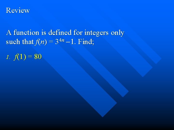 Review A function is defined for integers only such that f(n) = 34 n