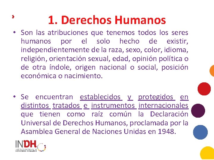 1. Derechos Humanos • Son las atribuciones que tenemos todos los seres humanos por