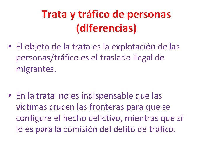 Trata y tráfico de personas (diferencias) • El objeto de la trata es la