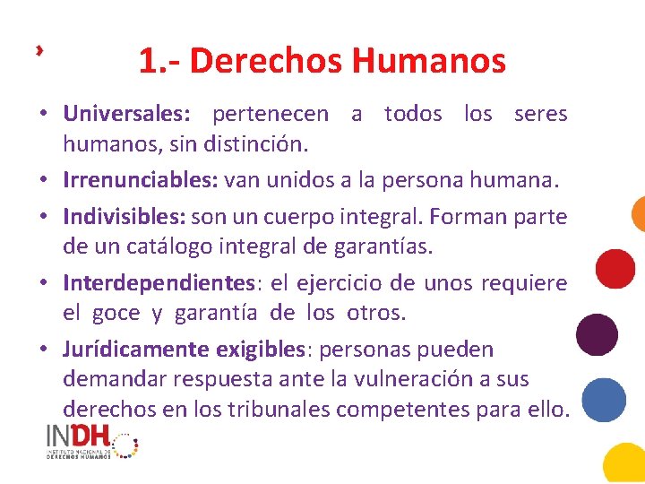 1. - Derechos Humanos • Universales: pertenecen a todos los seres humanos, sin distinción.