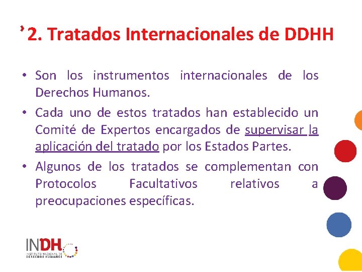 2. Tratados Internacionales de DDHH • Son los instrumentos internacionales de los Derechos Humanos.