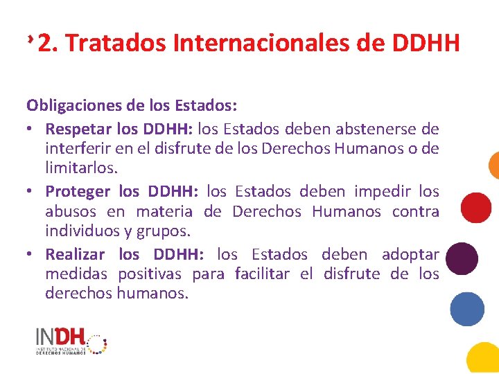 2. Tratados Internacionales de DDHH Obligaciones de los Estados: • Respetar los DDHH: los