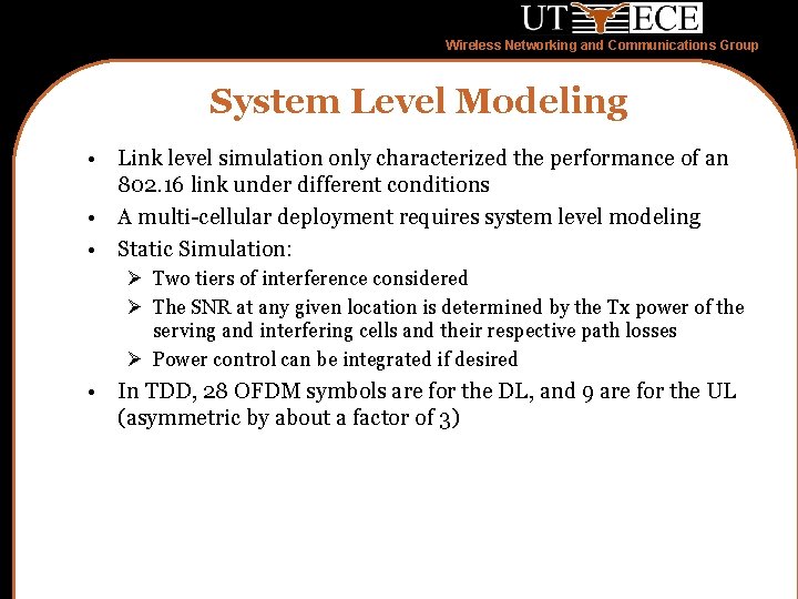 Wireless Networking and Communications Group System Level Modeling • Link level simulation only characterized