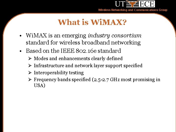 Wireless Networking and Communications Group What is Wi. MAX? • Wi. MAX is an