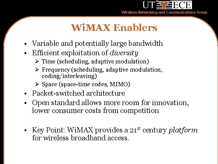 Wireless Networking and Communications Group Wi. MAX Enablers • Variable and potentially large bandwidth