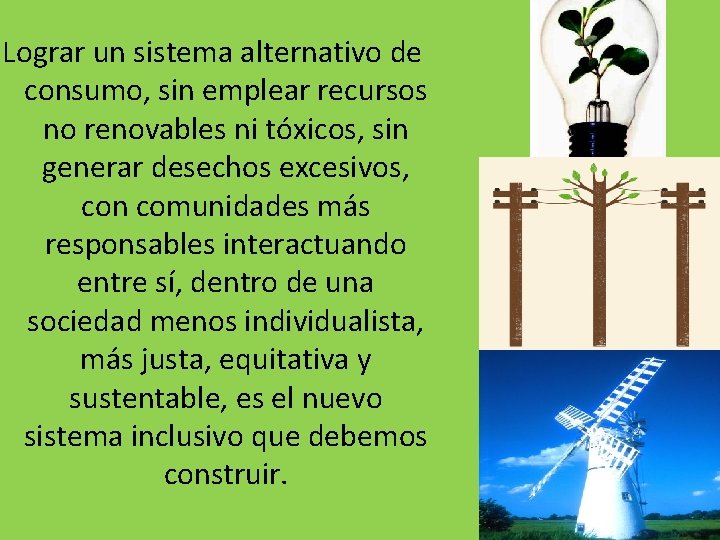 Lograr un sistema alternativo de consumo, sin emplear recursos no renovables ni tóxicos, sin