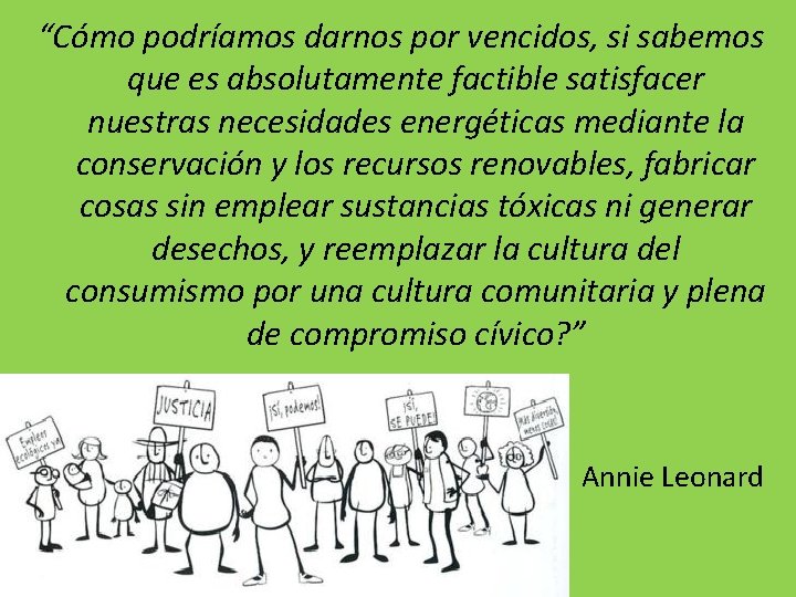 “Cómo podríamos darnos por vencidos, si sabemos que es absolutamente factible satisfacer nuestras necesidades