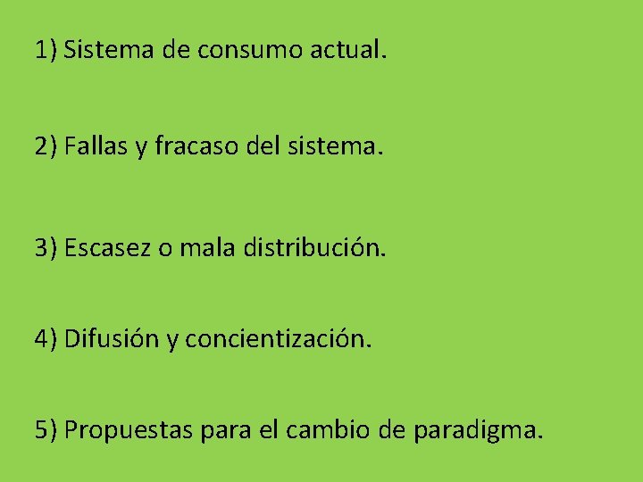 1) Sistema de consumo actual. 2) Fallas y fracaso del sistema. 3) Escasez o