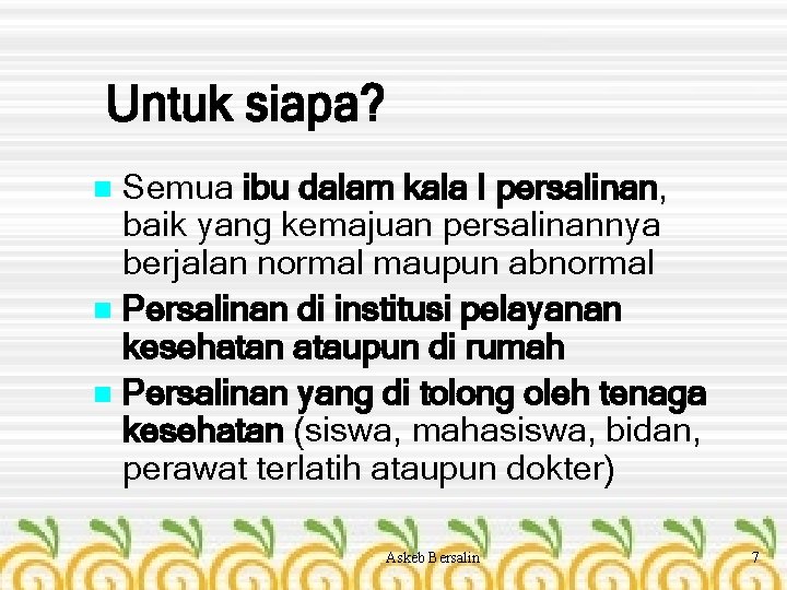 Untuk siapa? Semua ibu dalam kala I persalinan, baik yang kemajuan persalinannya berjalan normal