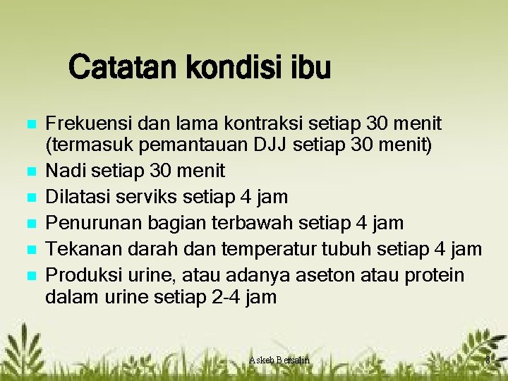 Catatan kondisi ibu n n n Frekuensi dan lama kontraksi setiap 30 menit (termasuk