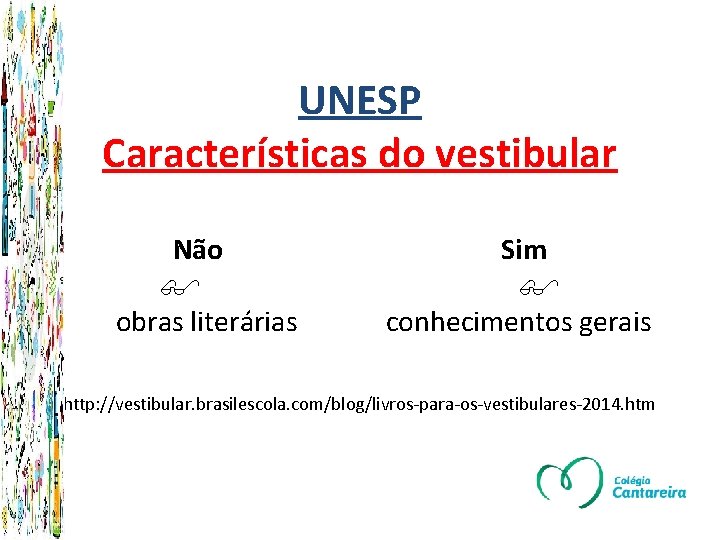 UNESP Características do vestibular Não Sim obras literárias conhecimentos gerais http: //vestibular. brasilescola. com/blog/livros-para-os-vestibulares-2014.