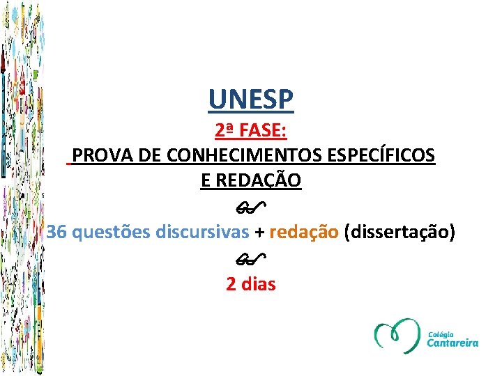 UNESP 2ª FASE: PROVA DE CONHECIMENTOS ESPECÍFICOS E REDAÇÃO 36 questões discursivas + redação