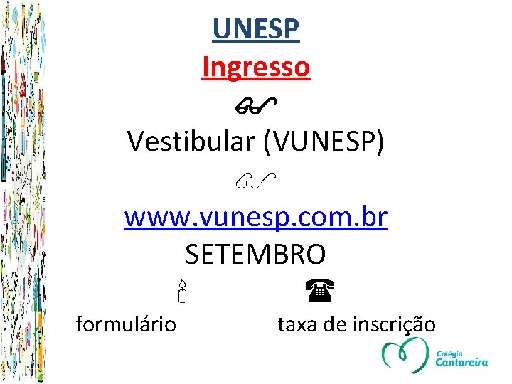 UNESP Ingresso Vestibular (VUNESP) www. vunesp. com. br SETEMBRO formulário taxa de inscrição 
