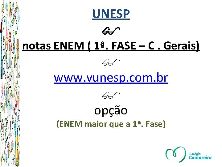 UNESP notas ENEM ( 1ª. FASE – C. Gerais) www. vunesp. com. br opção