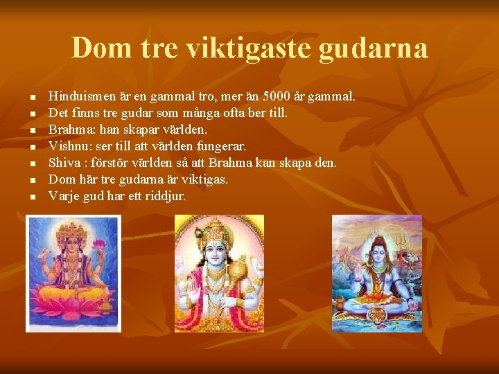 Dom tre viktigaste gudarna n n n n Hinduismen är en gammal tro, mer