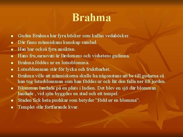 Brahma n n n n n Guden Brahma har fyra böcker som kallas vedaböcker.