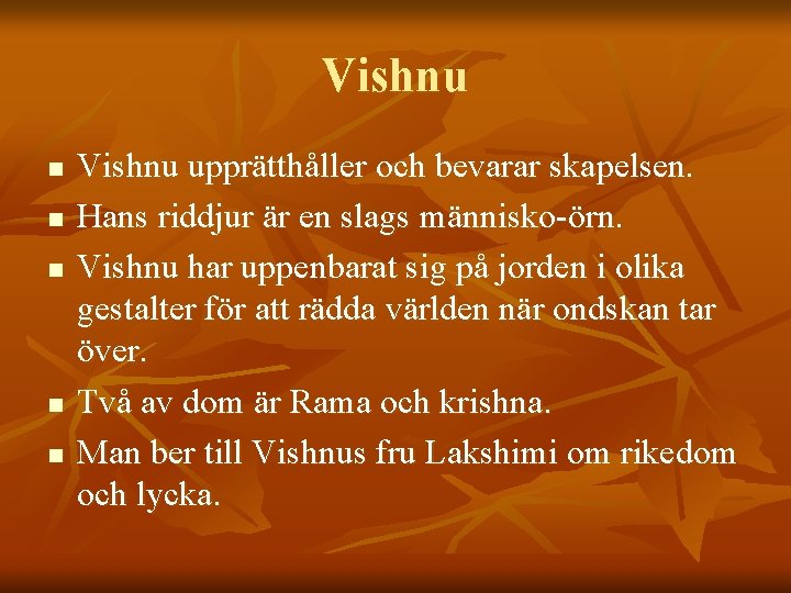 Vishnu n n n Vishnu upprätthåller och bevarar skapelsen. Hans riddjur är en slags