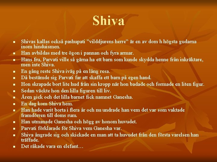 Shiva n n n n Shivas kallas också pashupati ”vilddjurens herre” är en av