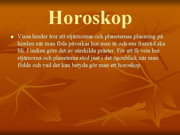 Horoskop n Vissa hinder tror att stjärnornas och planeternas placering på himlen när man