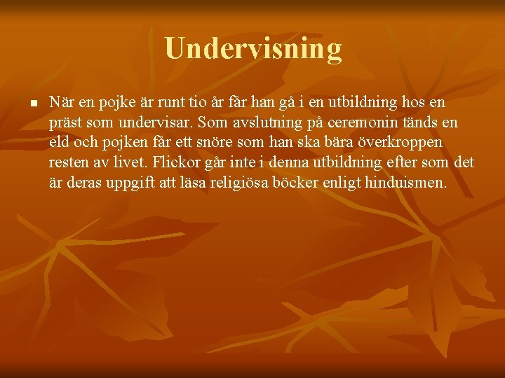 Undervisning n När en pojke är runt tio år får han gå i en