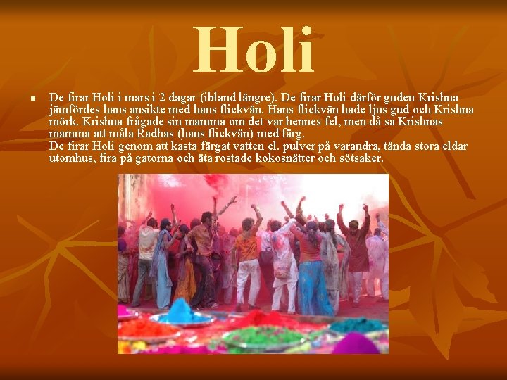 Holi n De firar Holi i mars i 2 dagar (ibland längre). De firar